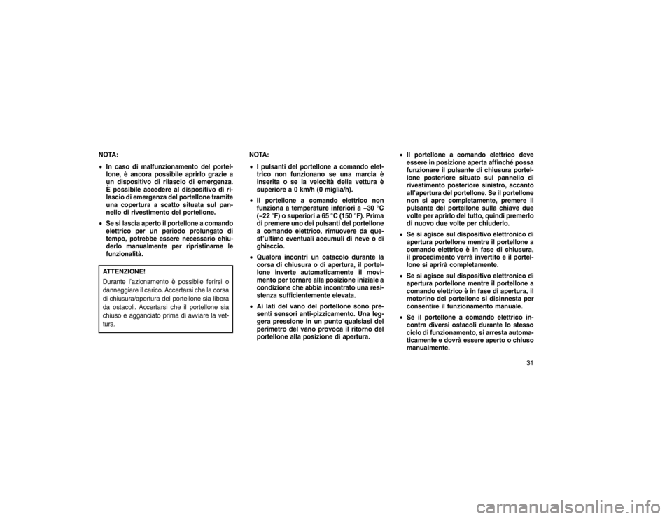 JEEP GRAND CHEROKEE 2015 Libretto Uso Manutenzione (in Italian) NOTA:
In caso di malfunzionamento del portel-
lone, è ancora possibile aprirlo grazie a
un dispositivo di rilascio di emergenza.
È possibile accedere al dispositivo di ri-
lascio di emergenza del p JEEP GRAND CHEROKEE 2015 Libretto Uso Manutenzione (in Italian) NOTA:
In caso di malfunzionamento del portel-
lone, è ancora possibile aprirlo grazie a
un dispositivo di rilascio di emergenza.
È possibile accedere al dispositivo di ri-
lascio di emergenza del p