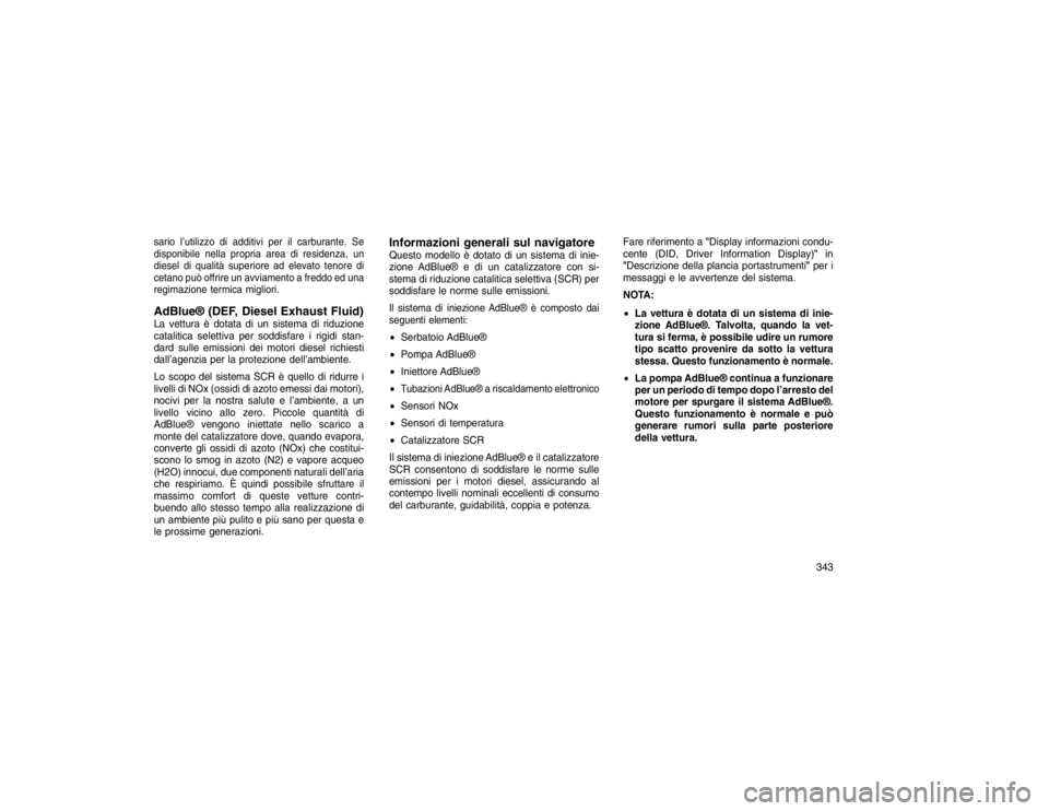 JEEP GRAND CHEROKEE 2016 Libretto Uso Manutenzione (in Italian) sario l’utilizzo di additivi per il carburante. Se
disponibile nella propria area di residenza, un
diesel di qualità superiore ad elevato tenore di
cetano può offrire un avviamento a freddo ed una JEEP GRAND CHEROKEE 2016 Libretto Uso Manutenzione (in Italian) sario l’utilizzo di additivi per il carburante. Se
disponibile nella propria area di residenza, un
diesel di qualità superiore ad elevato tenore di
cetano può offrire un avviamento a freddo ed una