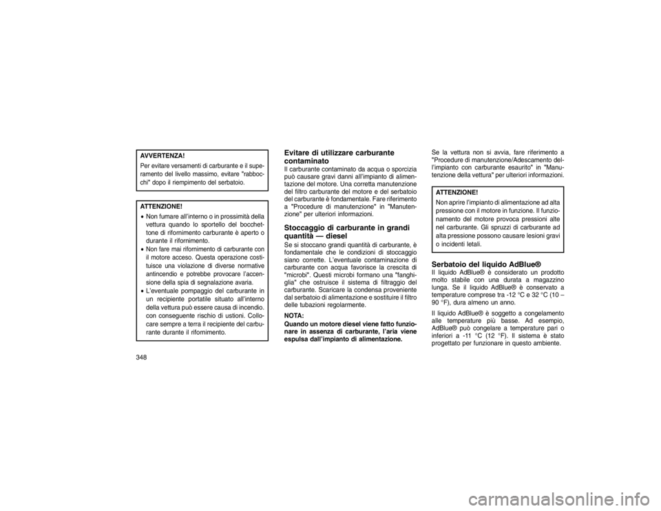 JEEP GRAND CHEROKEE 2016 Libretto Uso Manutenzione (in Italian) AVVERTENZA!Per evitare versamenti di carburante e il supe-
ramento del livello massimo, evitare"rabboc-
chi" dopo il riempimento del serbatoio.ATTENZIONE!
Non fumare all’interno o in prossimità de JEEP GRAND CHEROKEE 2016 Libretto Uso Manutenzione (in Italian) AVVERTENZA!Per evitare versamenti di carburante e il supe-
ramento del livello massimo, evitare"rabboc-
chi" dopo il riempimento del serbatoio.ATTENZIONE!
Non fumare all’interno o in prossimità de