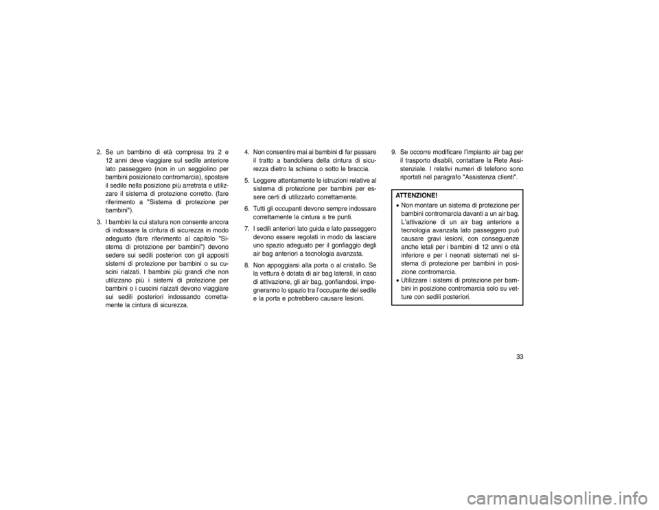 JEEP GRAND CHEROKEE 2015 Libretto Uso Manutenzione (in Italian) 2. Se un bambino di età compresa tra 2 e12 anni deve viaggiare sul sedile anteriore
lato passeggero (non in un seggiolino per
bambini posizionato contromarcia), spostare
il sedile nella posizione pi JEEP GRAND CHEROKEE 2015 Libretto Uso Manutenzione (in Italian) 2. Se un bambino di età compresa tra 2 e12 anni deve viaggiare sul sedile anteriore
lato passeggero (non in un seggiolino per
bambini posizionato contromarcia), spostare
il sedile nella posizione pi