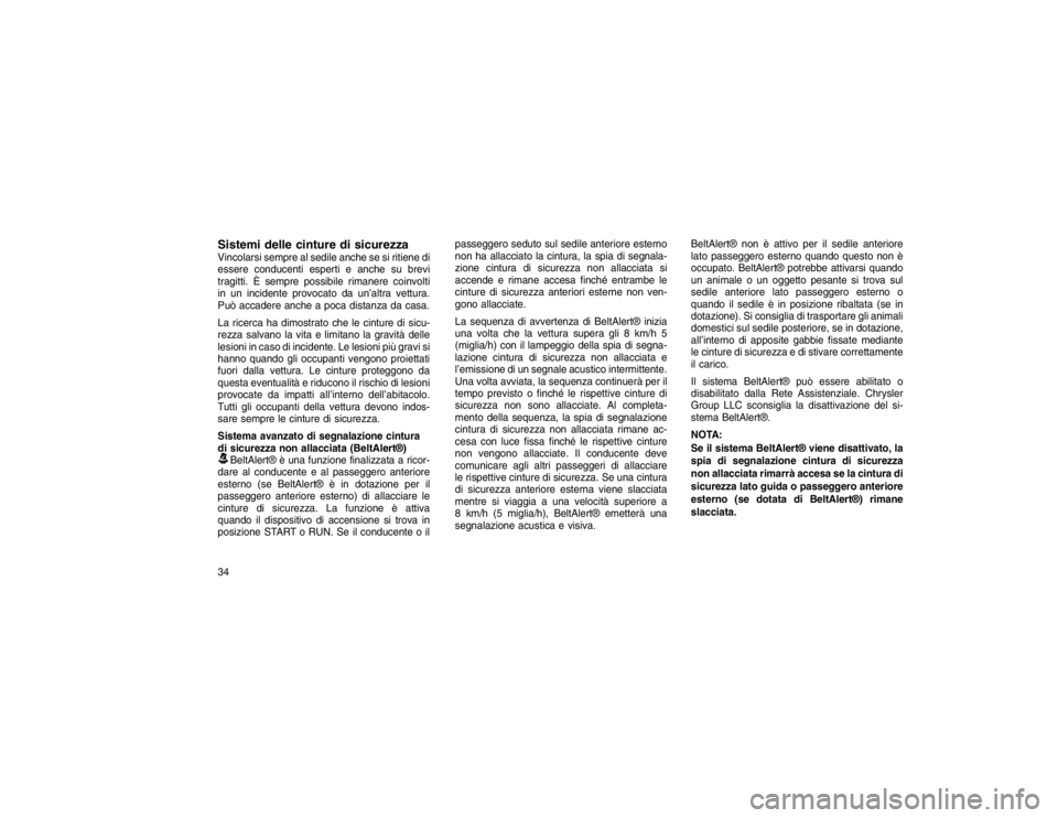 JEEP GRAND CHEROKEE 2015 Libretto Uso Manutenzione (in Italian) Sistemi delle cinture di sicurezzaVincolarsi sempre al sedile anche se si ritiene di
essere conducenti esperti e anche su brevi
tragitti. È sempre possibile rimanere coinvolti
in un incidente provoca JEEP GRAND CHEROKEE 2015 Libretto Uso Manutenzione (in Italian) Sistemi delle cinture di sicurezzaVincolarsi sempre al sedile anche se si ritiene di
essere conducenti esperti e anche su brevi
tragitti. È sempre possibile rimanere coinvolti
in un incidente provoca