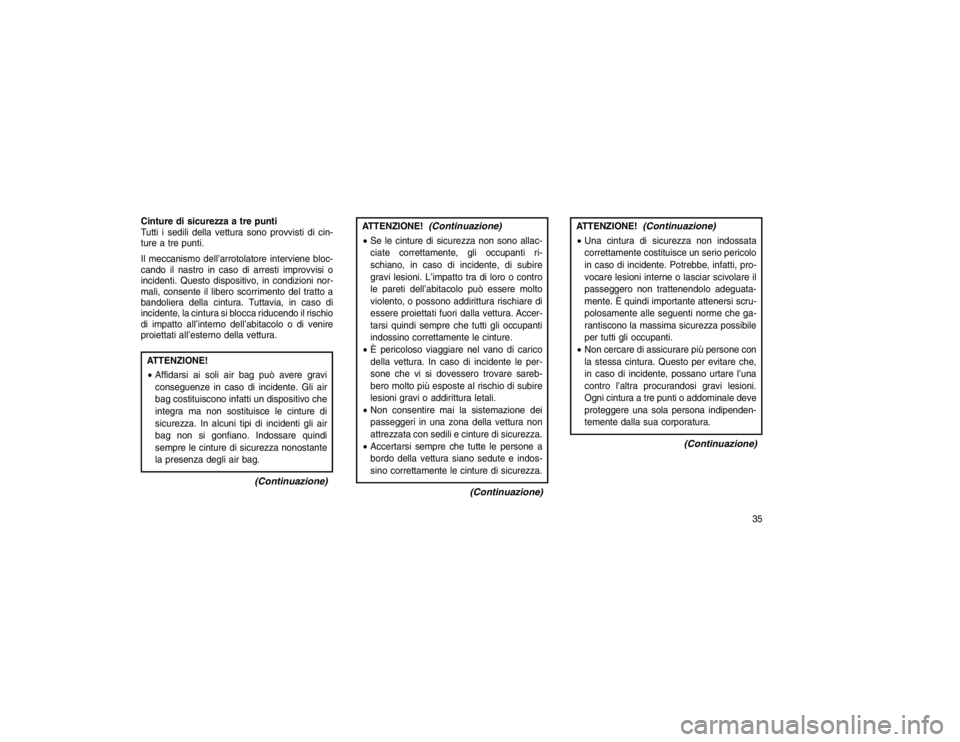 JEEP GRAND CHEROKEE 2015 Libretto Uso Manutenzione (in Italian) Cinture di sicurezza a tre punti
Tutti i sedili della vettura sono provvisti di cin-
ture a tre punti.
Il meccanismo dell’arrotolatore interviene bloc-
cando il nastro in caso di arresti improvvisi JEEP GRAND CHEROKEE 2015 Libretto Uso Manutenzione (in Italian) Cinture di sicurezza a tre punti
Tutti i sedili della vettura sono provvisti di cin-
ture a tre punti.
Il meccanismo dell’arrotolatore interviene bloc-
cando il nastro in caso di arresti improvvisi
