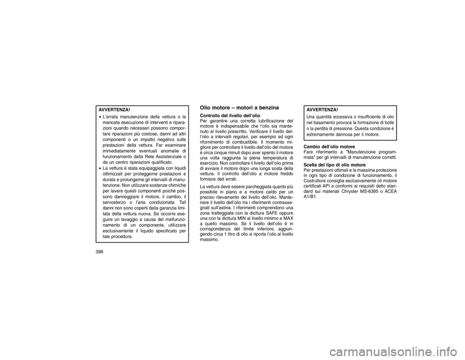 JEEP GRAND CHEROKEE 2015 Libretto Uso Manutenzione (in Italian) AVVERTENZA!
L’errata manutenzione della vettura o la
mancata esecuzione di interventi e ripara-
zioni quando necessari possono compor-
tare riparazioni più costose, danni ad altri
componenti o un JEEP GRAND CHEROKEE 2015 Libretto Uso Manutenzione (in Italian) AVVERTENZA!
L’errata manutenzione della vettura o la
mancata esecuzione di interventi e ripara-
zioni quando necessari possono compor-
tare riparazioni più costose, danni ad altri
componenti o un
