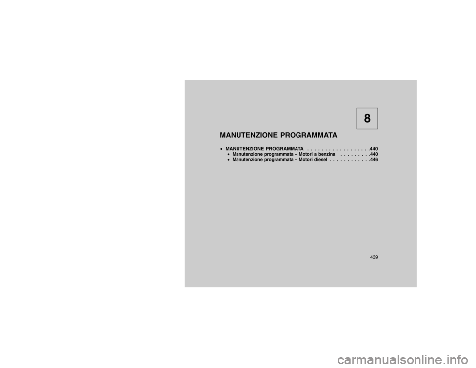 JEEP GRAND CHEROKEE 2015 Libretto Uso Manutenzione (in Italian) 8
MANUTENZIONE PROGRAMMATA
MANUTENZIONE PROGRAMMATA . . . . . . . . . . . . . . . . . .440
Manutenzione programmata – Motori a benzina . . . . . . . . .440
Manutenzione programmata – Motori d JEEP GRAND CHEROKEE 2015 Libretto Uso Manutenzione (in Italian) 8
MANUTENZIONE PROGRAMMATA
MANUTENZIONE PROGRAMMATA . . . . . . . . . . . . . . . . . .440
Manutenzione programmata – Motori a benzina . . . . . . . . .440
Manutenzione programmata – Motori d