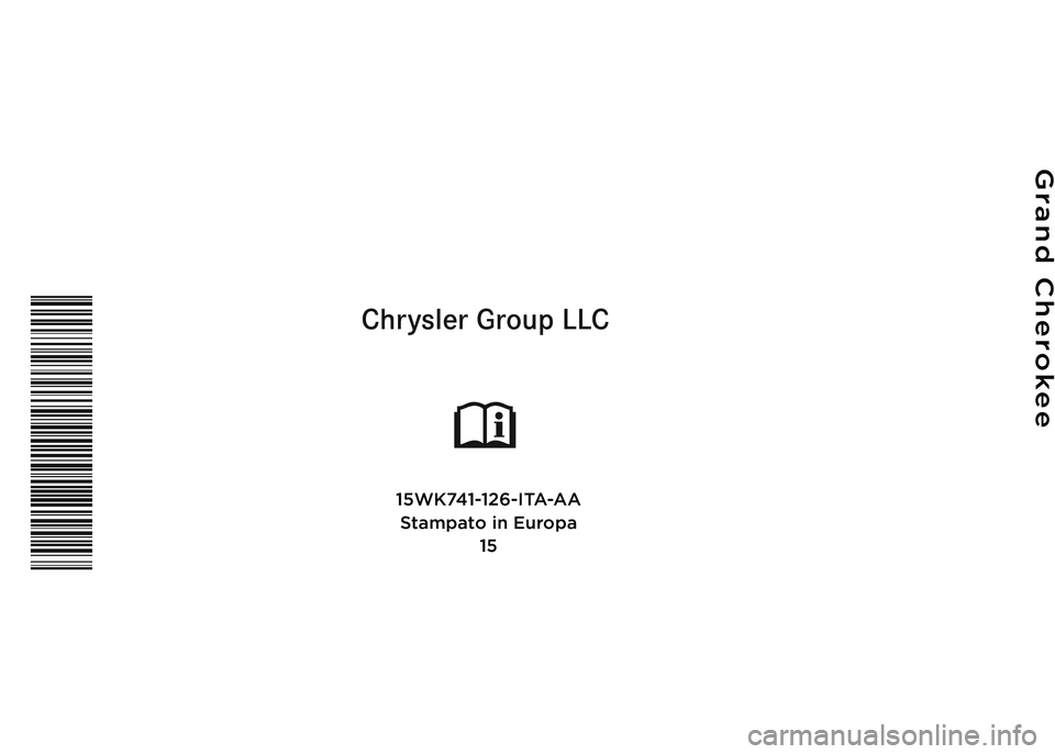 JEEP GRAND CHEROKEE 2016 Libretto Uso Manutenzione (in Italian) Chrysler Group LLC
ISTRUZIONI \f’USO
Grand Cherokee
15\bK741-126-ITA-AAStampato in Europa 15 JEEP GRAND CHEROKEE 2016 Libretto Uso Manutenzione (in Italian) Chrysler Group LLC
ISTRUZIONI \f’USO
Grand Cherokee
15\bK741-126-ITA-AAStampato in Europa 15