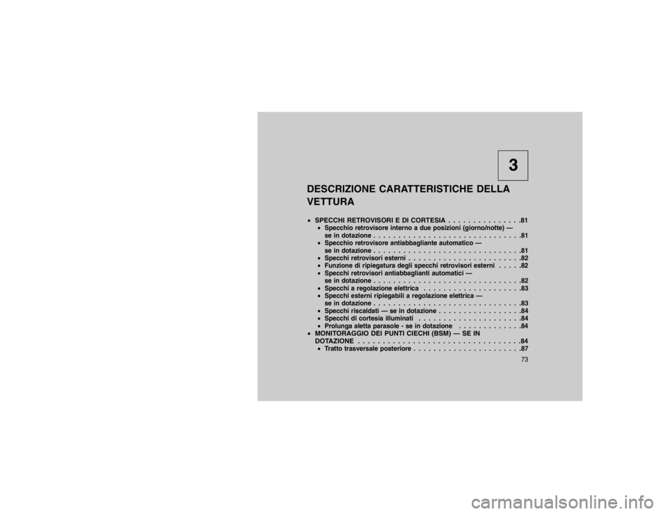 JEEP GRAND CHEROKEE 2016 Libretto Uso Manutenzione (in Italian) 3
DESCRIZIONE CARATTERISTICHE DELLA
VETTURA
SPECCHI RETROVISORI E DI CORTESIA . . . . . . . . . . . . . . .81
Specchio retrovisore interno a due posizioni (giorno/notte) —
se in dotazione . . . . JEEP GRAND CHEROKEE 2016 Libretto Uso Manutenzione (in Italian) 3
DESCRIZIONE CARATTERISTICHE DELLA
VETTURA
SPECCHI RETROVISORI E DI CORTESIA . . . . . . . . . . . . . . .81
Specchio retrovisore interno a due posizioni (giorno/notte) —
se in dotazione . . . .