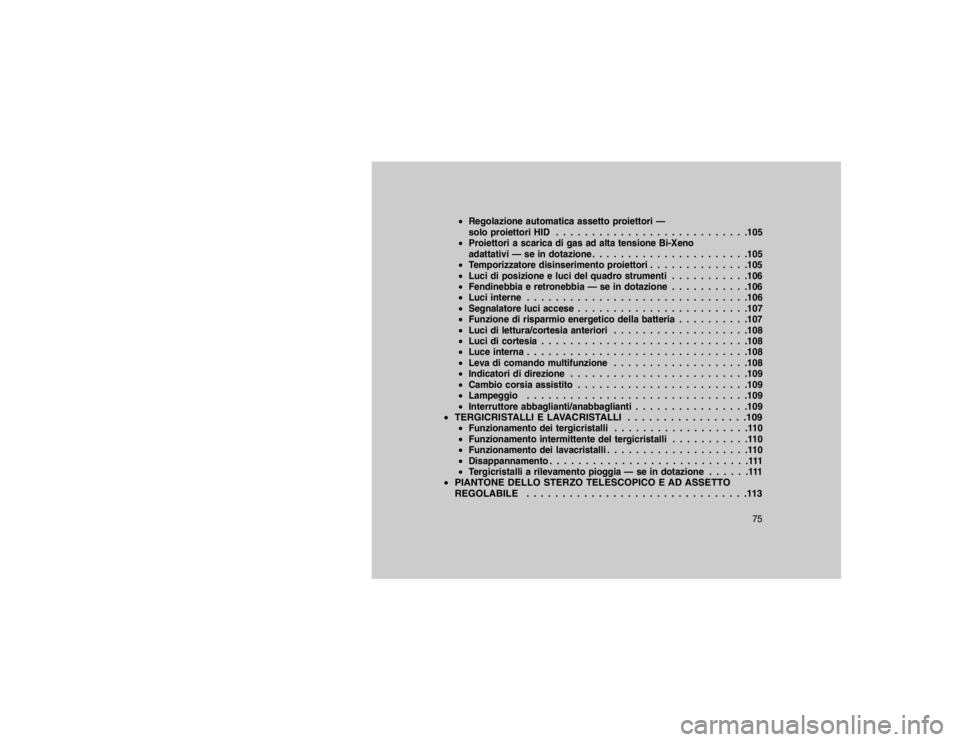 JEEP GRAND CHEROKEE 2016 Libretto Uso Manutenzione (in Italian) Regolazione automatica assetto proiettori —
solo proiettori HID . . . . . . . . . . . . . . . . . . . . . . . . . . .105
Proiettori a scarica di gas ad alta tensione Bi-Xeno
adattativi — se in JEEP GRAND CHEROKEE 2016 Libretto Uso Manutenzione (in Italian) Regolazione automatica assetto proiettori —
solo proiettori HID . . . . . . . . . . . . . . . . . . . . . . . . . . .105
Proiettori a scarica di gas ad alta tensione Bi-Xeno
adattativi — se in