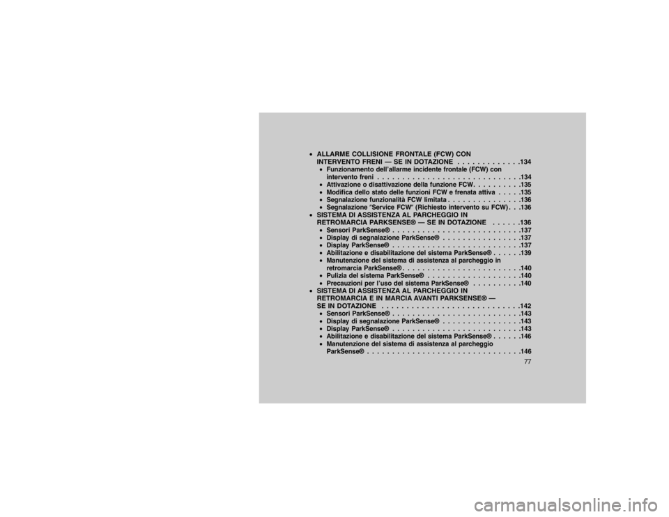 JEEP GRAND CHEROKEE 2016 Libretto Uso Manutenzione (in Italian) ALLARME COLLISIONE FRONTALE (FCW) CON
INTERVENTO FRENI — SE IN DOTAZIONE . . . . . . . . . . . . .134
Funzionamento dell’allarme incidente frontale (FCW) con
intervento freni . . . . . . . . . JEEP GRAND CHEROKEE 2016 Libretto Uso Manutenzione (in Italian) ALLARME COLLISIONE FRONTALE (FCW) CON
INTERVENTO FRENI — SE IN DOTAZIONE . . . . . . . . . . . . .134
Funzionamento dell’allarme incidente frontale (FCW) con
intervento freni . . . . . . . . .