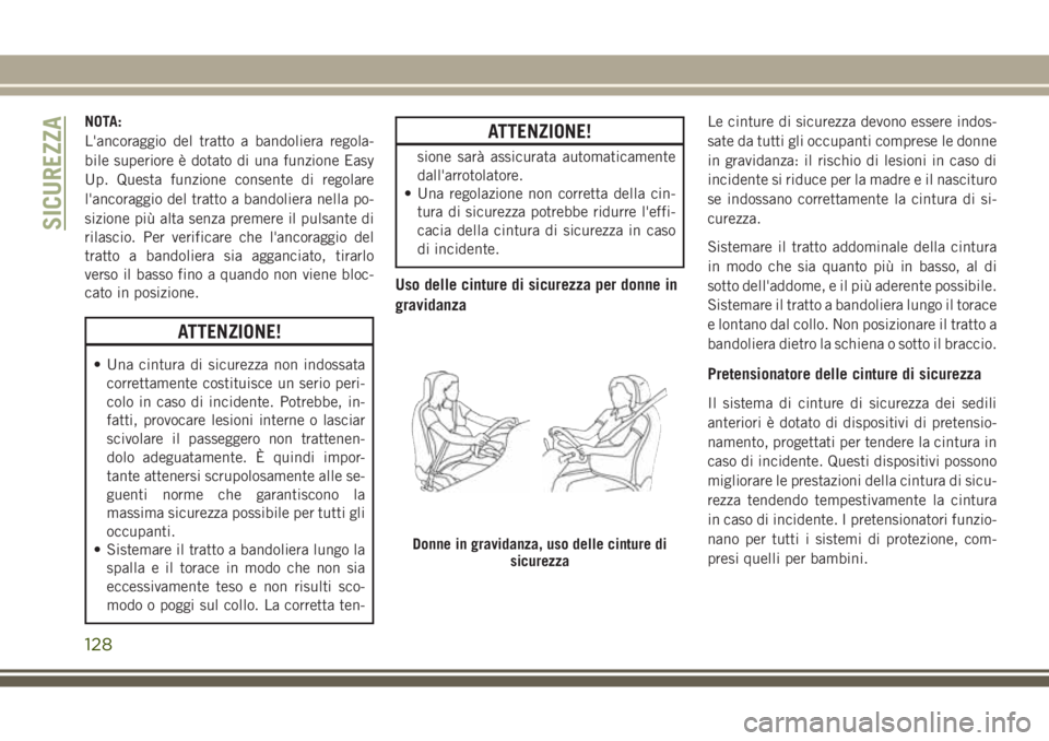 JEEP GRAND CHEROKEE 2017 Libretto Uso Manutenzione (in Italian) NOTA:
L'ancoraggio del tratto a bandoliera regola-
bile superiore è dotato di una funzione Easy
Up. Questa funzione consente di regolare
l'ancoraggio del tratto a bandoliera nella po-
sizione JEEP GRAND CHEROKEE 2017 Libretto Uso Manutenzione (in Italian) NOTA:
L'ancoraggio del tratto a bandoliera regola-
bile superiore è dotato di una funzione Easy
Up. Questa funzione consente di regolare
l'ancoraggio del tratto a bandoliera nella po-
sizione