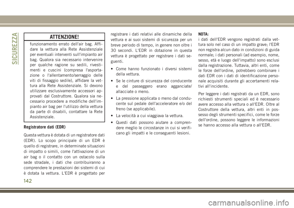 JEEP GRAND CHEROKEE 2017 Libretto Uso Manutenzione (in Italian) ATTENZIONE!
funzionamento errato dell'air bag. Affi-
dare la vettura alla Rete Assistenziale
per eventuali interventi sull'impianto air
bag. Qualora sia necessario intervenire
per qualche ragi JEEP GRAND CHEROKEE 2017 Libretto Uso Manutenzione (in Italian) ATTENZIONE!
funzionamento errato dell'air bag. Affi-
dare la vettura alla Rete Assistenziale
per eventuali interventi sull'impianto air
bag. Qualora sia necessario intervenire
per qualche ragi