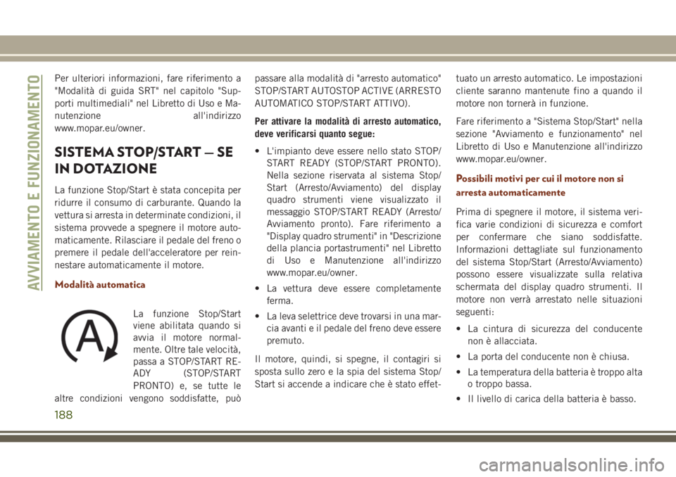 JEEP GRAND CHEROKEE 2017  Libretto Uso Manutenzione (in Italian) Per ulteriori informazioni, fare riferimento a
"Modalità di guida SRT" nel capitolo "Sup-
porti multimediali" nel Libretto di Uso e Ma-
nutenzione all'indirizzo
www.mopar.eu/owner