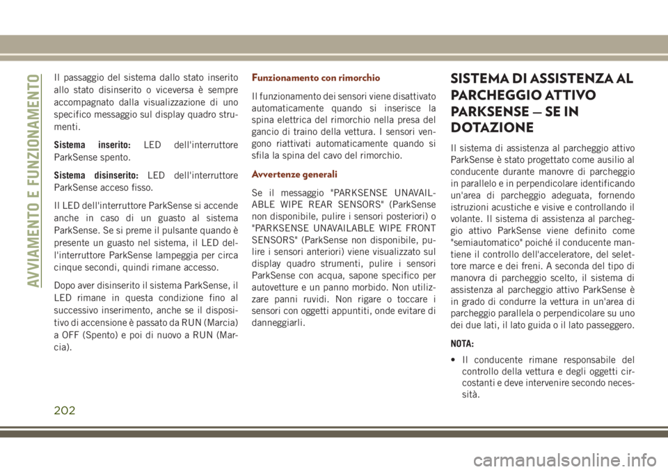 JEEP GRAND CHEROKEE 2017 Libretto Uso Manutenzione (in Italian) Il passaggio del sistema dallo stato inserito
allo stato disinserito o viceversa è sempre
accompagnato dalla visualizzazione di uno
specifico messaggio sul display quadro stru-
menti.
Sistema inserit JEEP GRAND CHEROKEE 2017 Libretto Uso Manutenzione (in Italian) Il passaggio del sistema dallo stato inserito
allo stato disinserito o viceversa è sempre
accompagnato dalla visualizzazione di uno
specifico messaggio sul display quadro stru-
menti.
Sistema inserit