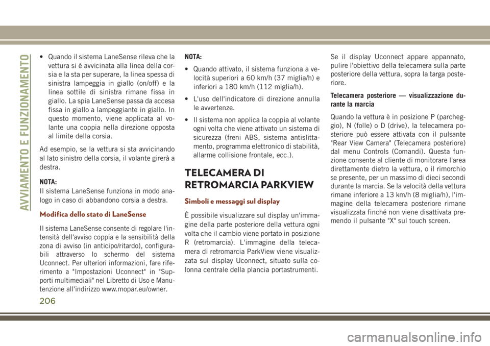JEEP GRAND CHEROKEE 2017 Libretto Uso Manutenzione (in Italian) • Quando il sistema LaneSense rileva che la
vettura si è avvicinata alla linea della cor-
sia e la sta per superare, la linea spessa di
sinistra lampeggia in giallo (on/off) e la
linea sottile di s JEEP GRAND CHEROKEE 2017 Libretto Uso Manutenzione (in Italian) • Quando il sistema LaneSense rileva che la
vettura si è avvicinata alla linea della cor-
sia e la sta per superare, la linea spessa di
sinistra lampeggia in giallo (on/off) e la
linea sottile di s