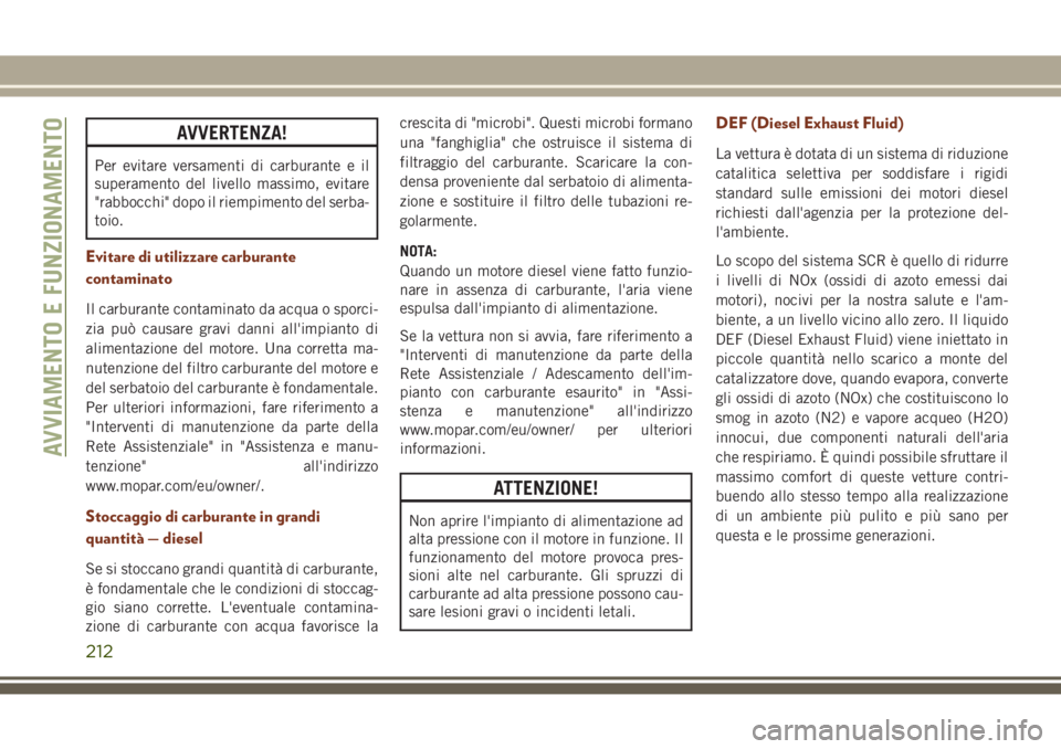 JEEP GRAND CHEROKEE 2017 Libretto Uso Manutenzione (in Italian) AVVERTENZA!
Per evitare versamenti di carburante e il
superamento del livello massimo, evitare
"rabbocchi" dopo il riempimento del serba-
toio.
Evitare di utilizzare carburante
contaminato
Il JEEP GRAND CHEROKEE 2017 Libretto Uso Manutenzione (in Italian) AVVERTENZA!
Per evitare versamenti di carburante e il
superamento del livello massimo, evitare
"rabbocchi" dopo il riempimento del serba-
toio.
Evitare di utilizzare carburante
contaminato
Il