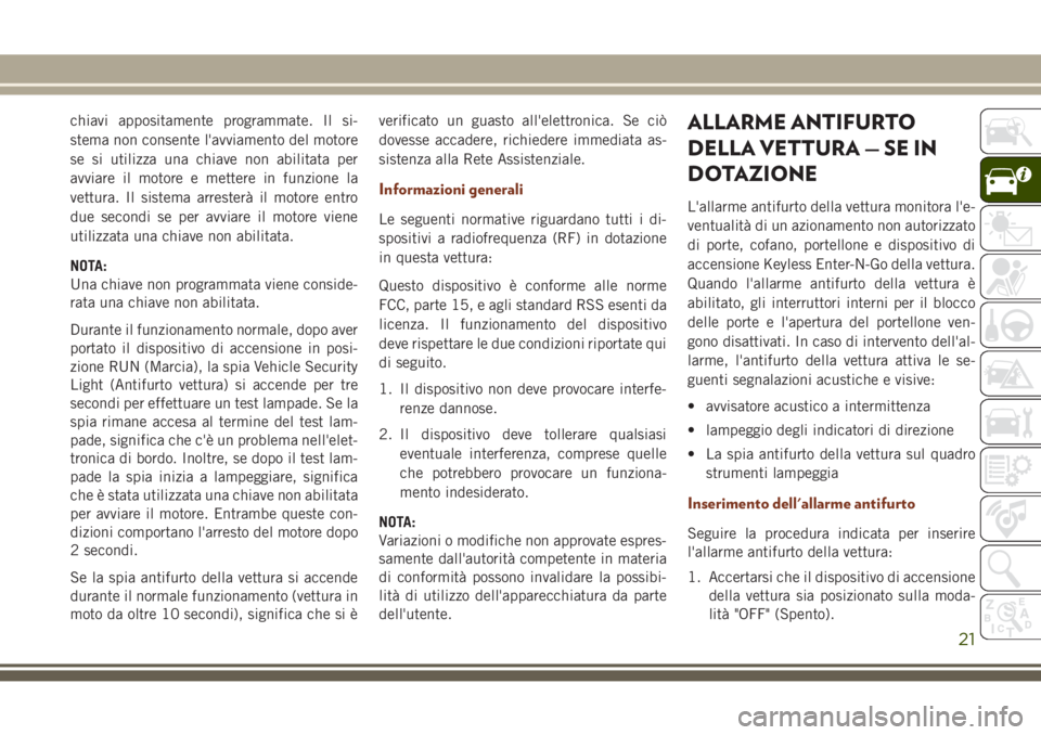 JEEP GRAND CHEROKEE 2017 Libretto Uso Manutenzione (in Italian) chiavi appositamente programmate. Il si-
stema non consente l'avviamento del motore
se si utilizza una chiave non abilitata per
avviare il motore e mettere in funzione la
vettura. Il sistema arres JEEP GRAND CHEROKEE 2017 Libretto Uso Manutenzione (in Italian) chiavi appositamente programmate. Il si-
stema non consente l'avviamento del motore
se si utilizza una chiave non abilitata per
avviare il motore e mettere in funzione la
vettura. Il sistema arres