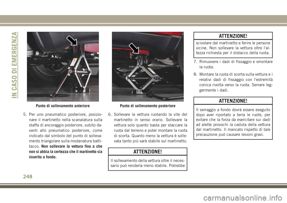 JEEP GRAND CHEROKEE 2017 Libretto Uso Manutenzione (in Italian) 5. Per uno pneumatico posteriore, posizio-
nare il martinetto nella scanalatura sulla
staffa di ancoraggio posteriore, subito da-
vanti allo pneumatico posteriore, come
indicato dal simbolo del punto JEEP GRAND CHEROKEE 2017 Libretto Uso Manutenzione (in Italian) 5. Per uno pneumatico posteriore, posizio-
nare il martinetto nella scanalatura sulla
staffa di ancoraggio posteriore, subito da-
vanti allo pneumatico posteriore, come
indicato dal simbolo del punto