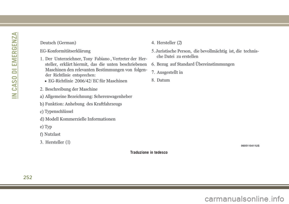 JEEP GRAND CHEROKEE 2017 Libretto Uso Manutenzione (in Italian) Traduzione in tedesco
IN CASO DI EMERGENZA
252 JEEP GRAND CHEROKEE 2017 Libretto Uso Manutenzione (in Italian) Traduzione in tedesco
IN CASO DI EMERGENZA
252