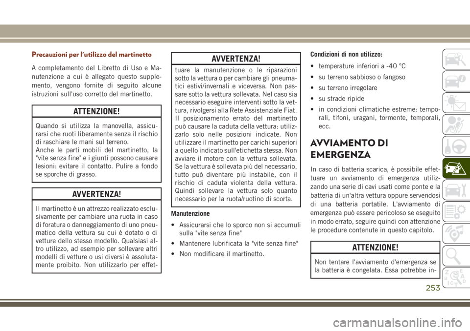 JEEP GRAND CHEROKEE 2017 Libretto Uso Manutenzione (in Italian) Precauzioni per l'utilizzo del martinetto
A completamento del Libretto di Uso e Ma-
nutenzione a cui è allegato questo supple-
mento, vengono fornite di seguito alcune
istruzioni sull'uso cor JEEP GRAND CHEROKEE 2017 Libretto Uso Manutenzione (in Italian) Precauzioni per l'utilizzo del martinetto
A completamento del Libretto di Uso e Ma-
nutenzione a cui è allegato questo supple-
mento, vengono fornite di seguito alcune
istruzioni sull'uso cor