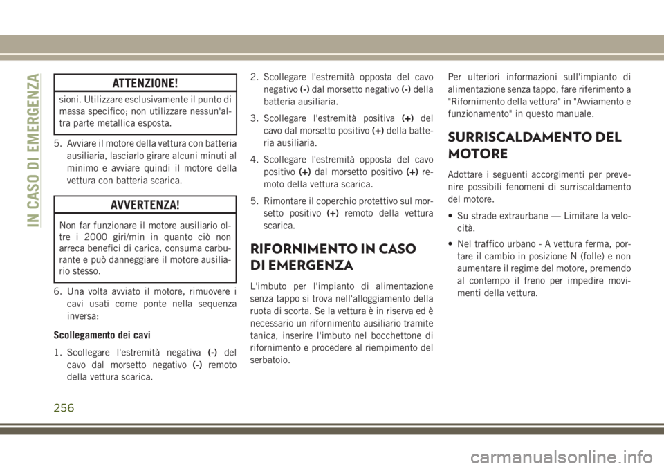 JEEP GRAND CHEROKEE 2017 Libretto Uso Manutenzione (in Italian) ATTENZIONE!
sioni. Utilizzare esclusivamente il punto di
massa specifico; non utilizzare nessun'al-
tra parte metallica esposta.
5. Avviare il motore della vettura con batteria
ausiliaria, lasciar JEEP GRAND CHEROKEE 2017 Libretto Uso Manutenzione (in Italian) ATTENZIONE!
sioni. Utilizzare esclusivamente il punto di
massa specifico; non utilizzare nessun'al-
tra parte metallica esposta.
5. Avviare il motore della vettura con batteria
ausiliaria, lasciar
