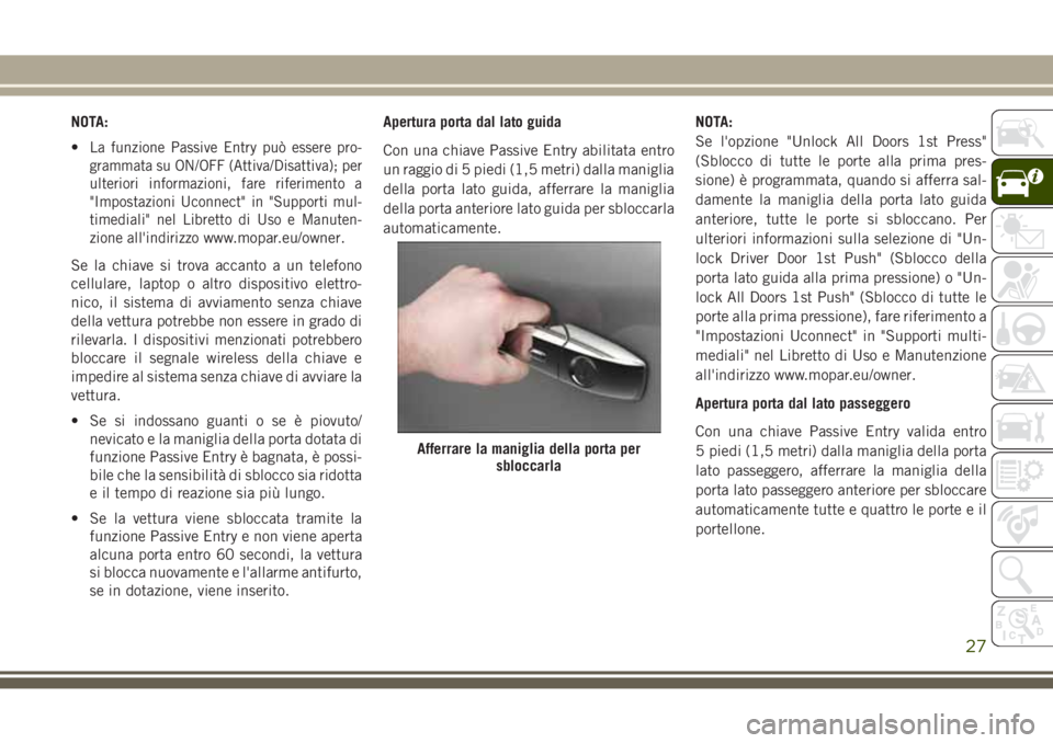 JEEP GRAND CHEROKEE 2017 Libretto Uso Manutenzione (in Italian) NOTA:
•
La funzione Passive Entry può essere pro-
grammata su ON/OFF (Attiva/Disattiva); per
ulteriori informazioni, fare riferimento a
"Impostazioni Uconnect" in "Supporti mul-
timedia JEEP GRAND CHEROKEE 2017 Libretto Uso Manutenzione (in Italian) NOTA:
•
La funzione Passive Entry può essere pro-
grammata su ON/OFF (Attiva/Disattiva); per
ulteriori informazioni, fare riferimento a
"Impostazioni Uconnect" in "Supporti mul-
timedia