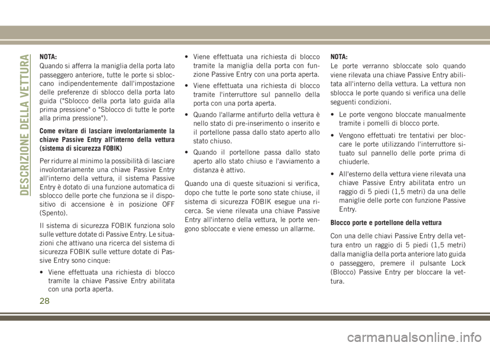JEEP GRAND CHEROKEE 2017 Libretto Uso Manutenzione (in Italian) NOTA:
Quando si afferra la maniglia della porta lato
passeggero anteriore, tutte le porte si sbloc-
cano indipendentemente dall'impostazione
delle preferenze di sblocco della porta lato
guida ( JEEP GRAND CHEROKEE 2017 Libretto Uso Manutenzione (in Italian) NOTA:
Quando si afferra la maniglia della porta lato
passeggero anteriore, tutte le porte si sbloc-
cano indipendentemente dall'impostazione
delle preferenze di sblocco della porta lato
guida (