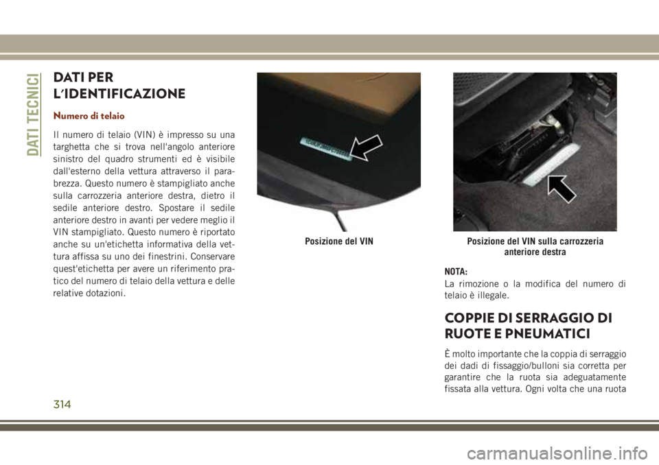 JEEP GRAND CHEROKEE 2017 Libretto Uso Manutenzione (in Italian) DATI PER
L'IDENTIFICAZIONE
Numero di telaio
Il numero di telaio (VIN) è impresso su una
targhetta che si trova nell'angolo anteriore
sinistro del quadro strumenti ed è visibile
dall'este JEEP GRAND CHEROKEE 2017 Libretto Uso Manutenzione (in Italian) DATI PER
L'IDENTIFICAZIONE
Numero di telaio
Il numero di telaio (VIN) è impresso su una
targhetta che si trova nell'angolo anteriore
sinistro del quadro strumenti ed è visibile
dall'este