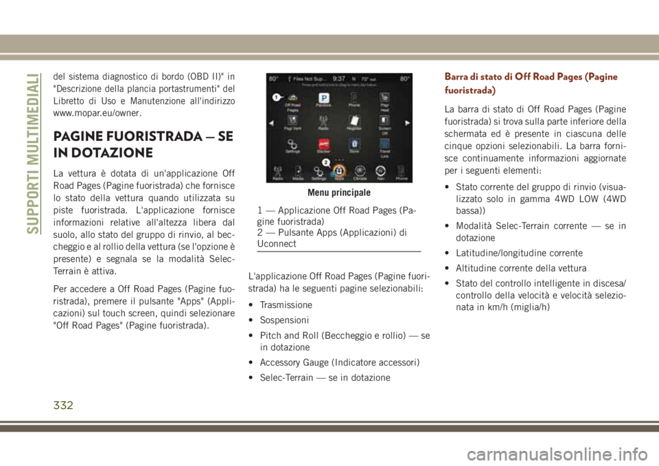 JEEP GRAND CHEROKEE 2017  Libretto Uso Manutenzione (in Italian) del sistema diagnostico di bordo (OBD II)" in
"Descrizione della plancia portastrumenti" del
Libretto di Uso e Manutenzione all'indirizzo
www.mopar.eu/owner.
PAGINE FUORISTRADA — SE
