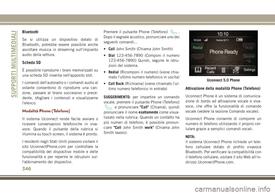 JEEP GRAND CHEROKEE 2017  Libretto Uso Manutenzione (in Italian) Bluetooth
Se si utilizza un dispositivo dotato di
Bluetooth, potrebbe essere possibile anche
ascoltare musica in streaming sull'impianto
audio della vettura.
Scheda SD
È possibile riprodurre i br