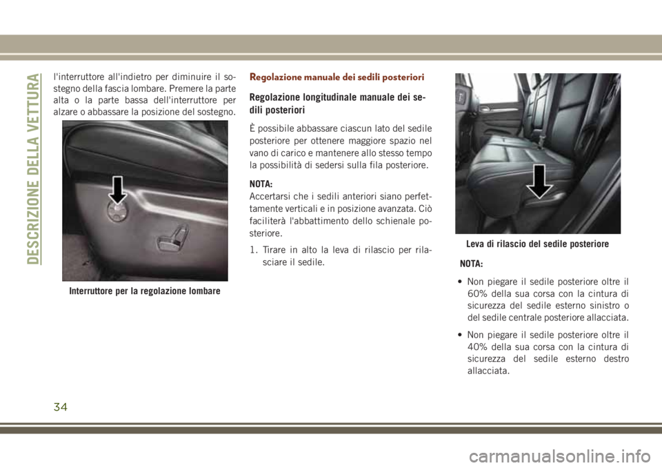 JEEP GRAND CHEROKEE 2017  Libretto Uso Manutenzione (in Italian) l'interruttore all'indietro per diminuire il so-
stegno della fascia lombare. Premere la parte
alta o la parte bassa dell'interruttore per
alzare o abbassare la posizione del sostegno.Rego