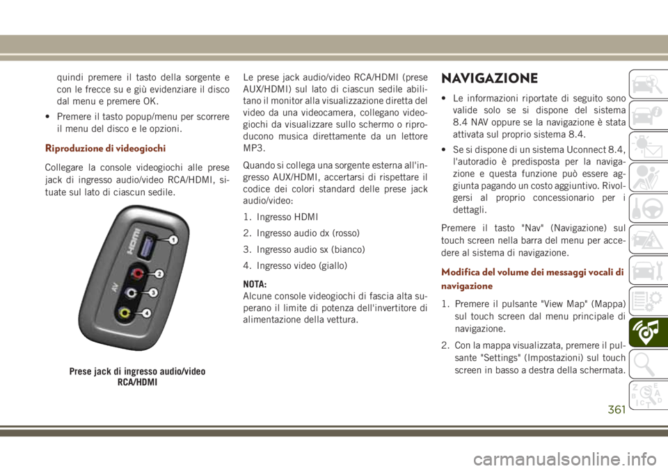 JEEP GRAND CHEROKEE 2017  Libretto Uso Manutenzione (in Italian) quindi premere il tasto della sorgente e
con le frecce su e giù evidenziare il disco
dal menu e premere OK.
• Premere il tasto popup/menu per scorrere
il menu del disco e le opzioni.
Riproduzione d