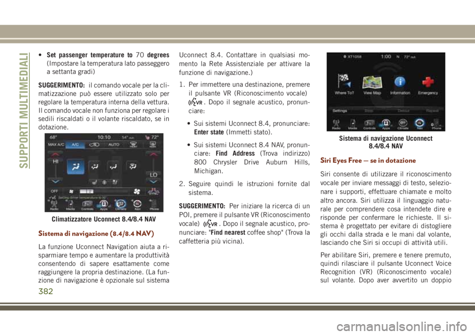 JEEP GRAND CHEROKEE 2017  Libretto Uso Manutenzione (in Italian) •Set passenger temperature to70degrees
(Impostare la temperatura lato passeggero
a settanta gradi)
SUGGERIMENTO:il comando vocale per la cli-
matizzazione può essere utilizzato solo per
regolare la