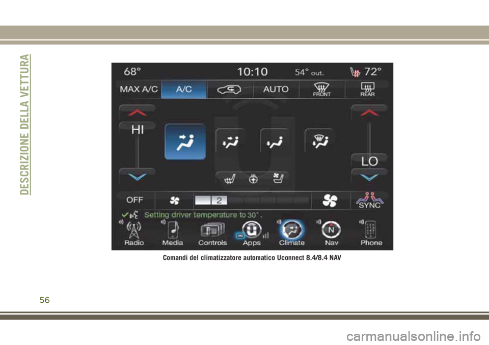 JEEP GRAND CHEROKEE 2017  Libretto Uso Manutenzione (in Italian) Comandi del climatizzatore automatico Uconnect 8.4/8.4 NAV
DESCRIZIONE DELLA VETTURA
56 