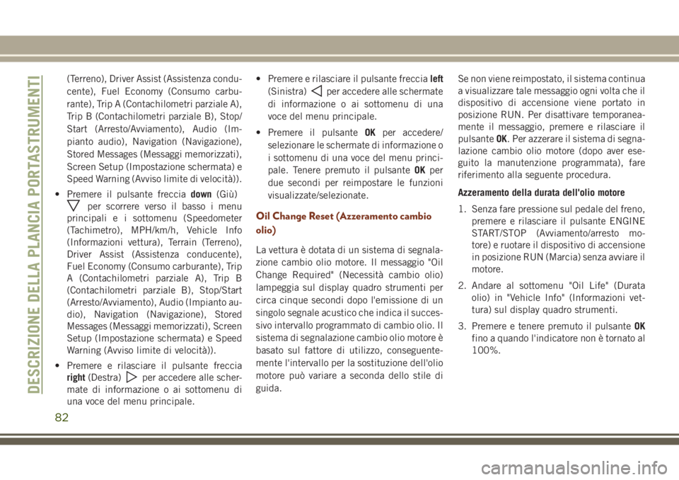JEEP GRAND CHEROKEE 2017 Libretto Uso Manutenzione (in Italian) (Terreno), Driver Assist (Assistenza condu-
cente), Fuel Economy (Consumo carbu-
rante), Trip A (Contachilometri parziale A),
Trip B (Contachilometri parziale B), Stop/
Start (Arresto/Avviamento), Aud JEEP GRAND CHEROKEE 2017 Libretto Uso Manutenzione (in Italian) (Terreno), Driver Assist (Assistenza condu-
cente), Fuel Economy (Consumo carbu-
rante), Trip A (Contachilometri parziale A),
Trip B (Contachilometri parziale B), Stop/
Start (Arresto/Avviamento), Aud