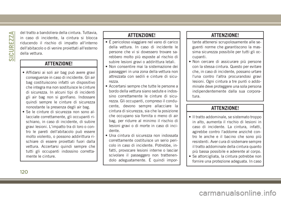 JEEP GRAND CHEROKEE 2018 Libretto Uso Manutenzione (in Italian) del tratto a bandoliera della cintura. Tuttavia,
in caso di incidente, la cintura si blocca
riducendo il rischio di impatto all'interno
dell'abitacolo o di venire proiettati all'esterno
de JEEP GRAND CHEROKEE 2018 Libretto Uso Manutenzione (in Italian) del tratto a bandoliera della cintura. Tuttavia,
in caso di incidente, la cintura si blocca
riducendo il rischio di impatto all'interno
dell'abitacolo o di venire proiettati all'esterno
de