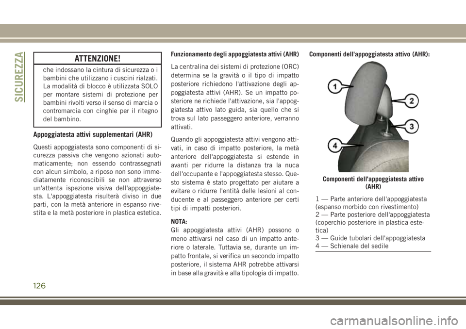 JEEP GRAND CHEROKEE 2018 Libretto Uso Manutenzione (in Italian) ATTENZIONE!
che indossano la cintura di sicurezza o i
bambini che utilizzano i cuscini rialzati.
La modalità di blocco è utilizzata SOLO
per montare sistemi di protezione per
bambini rivolti verso i JEEP GRAND CHEROKEE 2018 Libretto Uso Manutenzione (in Italian) ATTENZIONE!
che indossano la cintura di sicurezza o i
bambini che utilizzano i cuscini rialzati.
La modalità di blocco è utilizzata SOLO
per montare sistemi di protezione per
bambini rivolti verso i