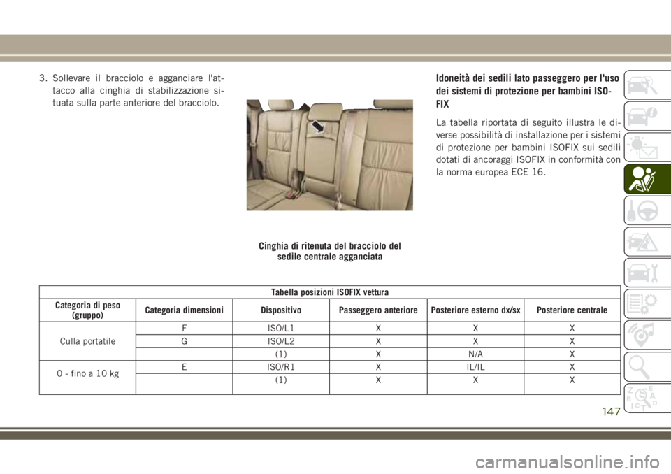 JEEP GRAND CHEROKEE 2018 Libretto Uso Manutenzione (in Italian) 3. Sollevare il bracciolo e agganciare l'at-
tacco alla cinghia di stabilizzazione si-
tuata sulla parte anteriore del bracciolo.Idoneità dei sedili lato passeggero per l'uso
dei sistemi di p JEEP GRAND CHEROKEE 2018 Libretto Uso Manutenzione (in Italian) 3. Sollevare il bracciolo e agganciare l'at-
tacco alla cinghia di stabilizzazione si-
tuata sulla parte anteriore del bracciolo.Idoneità dei sedili lato passeggero per l'uso
dei sistemi di p