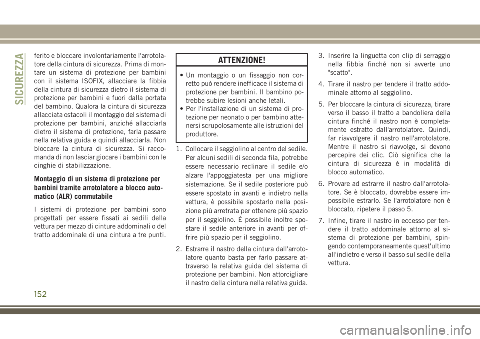 JEEP GRAND CHEROKEE 2018 Libretto Uso Manutenzione (in Italian) ferito e bloccare involontariamente l'arrotola-
tore della cintura di sicurezza. Prima di mon-
tare un sistema di protezione per bambini
con il sistema ISOFIX, allacciare la fibbia
della cintura d JEEP GRAND CHEROKEE 2018 Libretto Uso Manutenzione (in Italian) ferito e bloccare involontariamente l'arrotola-
tore della cintura di sicurezza. Prima di mon-
tare un sistema di protezione per bambini
con il sistema ISOFIX, allacciare la fibbia
della cintura d