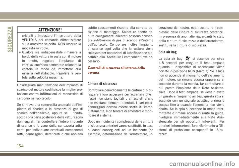 JEEP GRAND CHEROKEE 2018 Libretto Uso Manutenzione (in Italian) ATTENZIONE!
cristalli e impostare l'interruttore della
VENTOLA del comando climatizzatore
sulla massima velocità. NON inserire la
modalità ricircolo.
• Qualora sia indispensabile rimanere a
bo JEEP GRAND CHEROKEE 2018 Libretto Uso Manutenzione (in Italian) ATTENZIONE!
cristalli e impostare l'interruttore della
VENTOLA del comando climatizzatore
sulla massima velocità. NON inserire la
modalità ricircolo.
• Qualora sia indispensabile rimanere a
bo