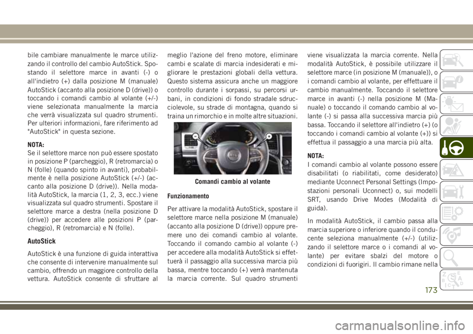 JEEP GRAND CHEROKEE 2018 Libretto Uso Manutenzione (in Italian) bile cambiare manualmente le marce utiliz-
zando il controllo del cambio AutoStick. Spo-
stando il selettore marce in avanti (-) o
all'indietro (+) dalla posizione M (manuale)
AutoStick (accanto a JEEP GRAND CHEROKEE 2018 Libretto Uso Manutenzione (in Italian) bile cambiare manualmente le marce utiliz-
zando il controllo del cambio AutoStick. Spo-
stando il selettore marce in avanti (-) o
all'indietro (+) dalla posizione M (manuale)
AutoStick (accanto a