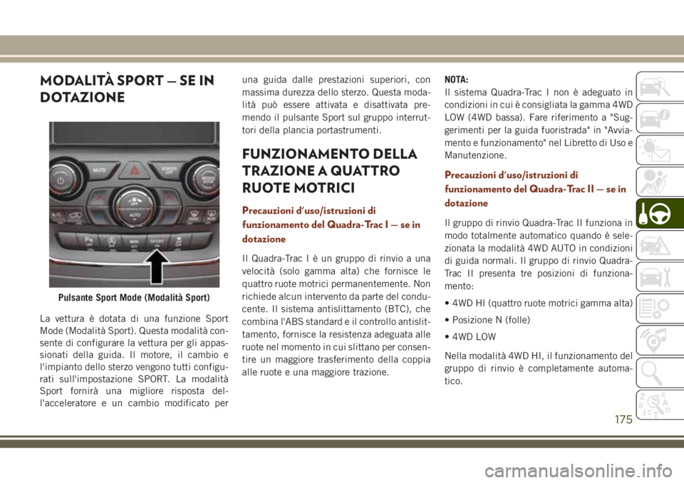 JEEP GRAND CHEROKEE 2018 Libretto Uso Manutenzione (in Italian) MODALITÀ SPORT — SE IN
DOTAZIONE
La vettura è dotata di una funzione Sport
Mode (Modalità Sport). Questa modalità con-
sente di configurare la vettura per gli appas-
sionati della guida. Il moto JEEP GRAND CHEROKEE 2018 Libretto Uso Manutenzione (in Italian) MODALITÀ SPORT — SE IN
DOTAZIONE
La vettura è dotata di una funzione Sport
Mode (Modalità Sport). Questa modalità con-
sente di configurare la vettura per gli appas-
sionati della guida. Il moto