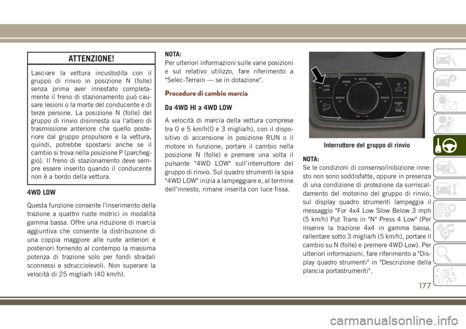 JEEP GRAND CHEROKEE 2018 Libretto Uso Manutenzione (in Italian) ATTENZIONE!
Lasciare la vettura incustodita con il
gruppo di rinvio in posizione N (folle)
senza prima aver innestato completa-
mente il freno di stazionamento può cau-
sare lesioni o la morte del co JEEP GRAND CHEROKEE 2018 Libretto Uso Manutenzione (in Italian) ATTENZIONE!
Lasciare la vettura incustodita con il
gruppo di rinvio in posizione N (folle)
senza prima aver innestato completa-
mente il freno di stazionamento può cau-
sare lesioni o la morte del co