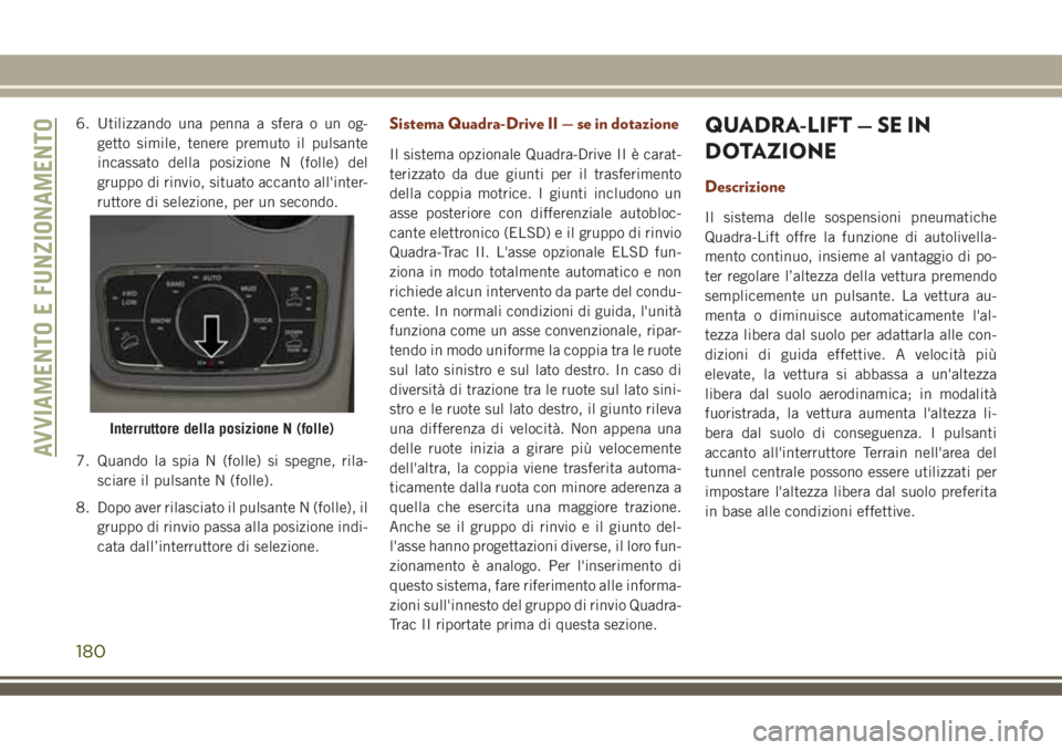 JEEP GRAND CHEROKEE 2018 Libretto Uso Manutenzione (in Italian) 6. Utilizzando una penna a sfera o un og-
getto simile, tenere premuto il pulsante
incassato della posizione N (folle) del
gruppo di rinvio, situato accanto all'inter-
ruttore di selezione, per un JEEP GRAND CHEROKEE 2018 Libretto Uso Manutenzione (in Italian) 6. Utilizzando una penna a sfera o un og-
getto simile, tenere premuto il pulsante
incassato della posizione N (folle) del
gruppo di rinvio, situato accanto all'inter-
ruttore di selezione, per un