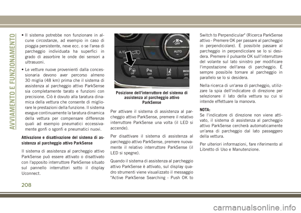 JEEP GRAND CHEROKEE 2018 Libretto Uso Manutenzione (in Italian) • Il sistema potrebbe non funzionare in al-
cune circostanze, ad esempio in caso di
pioggia persistente, neve ecc. o se l'area di
parcheggio individuata ha superfici in
grado di assorbire le ond JEEP GRAND CHEROKEE 2018 Libretto Uso Manutenzione (in Italian) • Il sistema potrebbe non funzionare in al-
cune circostanze, ad esempio in caso di
pioggia persistente, neve ecc. o se l'area di
parcheggio individuata ha superfici in
grado di assorbire le ond