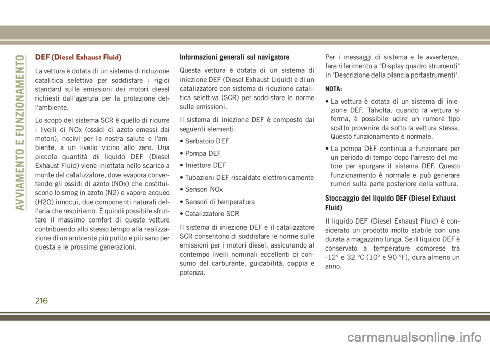 JEEP GRAND CHEROKEE 2018 Libretto Uso Manutenzione (in Italian) DEF (Diesel Exhaust Fluid)
La vettura è dotata di un sistema di riduzione
catalitica selettiva per soddisfare i rigidi
standard sulle emissioni dei motori diesel
richiesti dall'agenzia per la pro JEEP GRAND CHEROKEE 2018 Libretto Uso Manutenzione (in Italian) DEF (Diesel Exhaust Fluid)
La vettura è dotata di un sistema di riduzione
catalitica selettiva per soddisfare i rigidi
standard sulle emissioni dei motori diesel
richiesti dall'agenzia per la pro