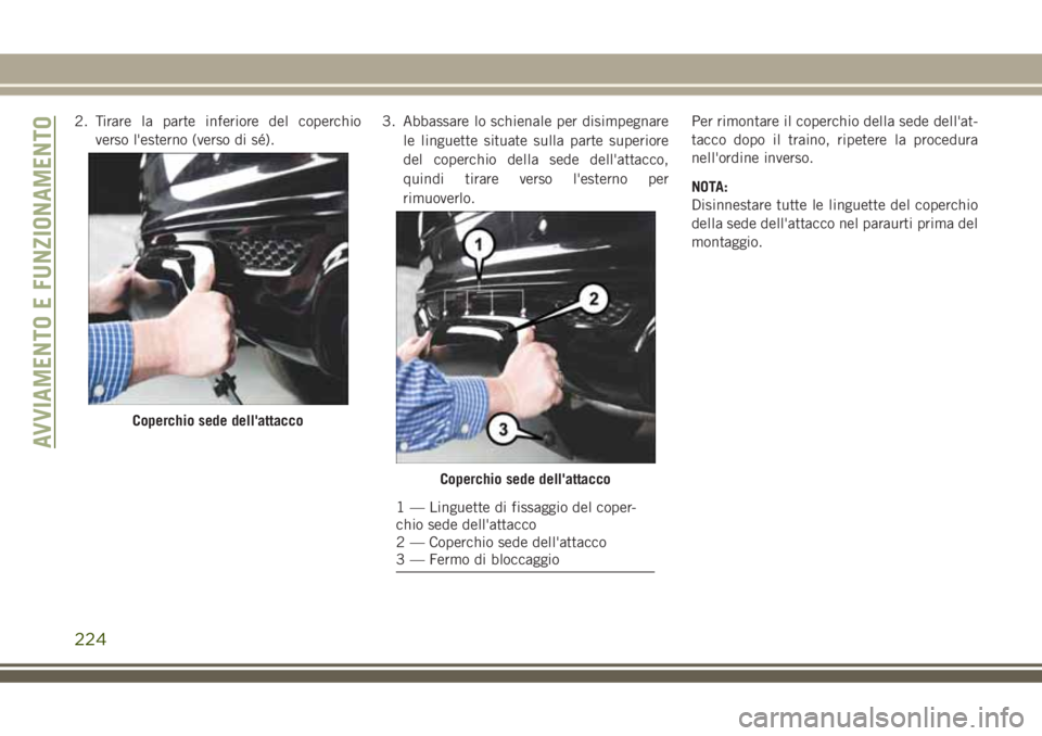 JEEP GRAND CHEROKEE 2018 Libretto Uso Manutenzione (in Italian) 2. Tirare la parte inferiore del coperchio
verso l'esterno (verso di sé).3. Abbassare lo schienale per disimpegnare
le linguette situate sulla parte superiore
del coperchio della sede dell'at JEEP GRAND CHEROKEE 2018 Libretto Uso Manutenzione (in Italian) 2. Tirare la parte inferiore del coperchio
verso l'esterno (verso di sé).3. Abbassare lo schienale per disimpegnare
le linguette situate sulla parte superiore
del coperchio della sede dell'at