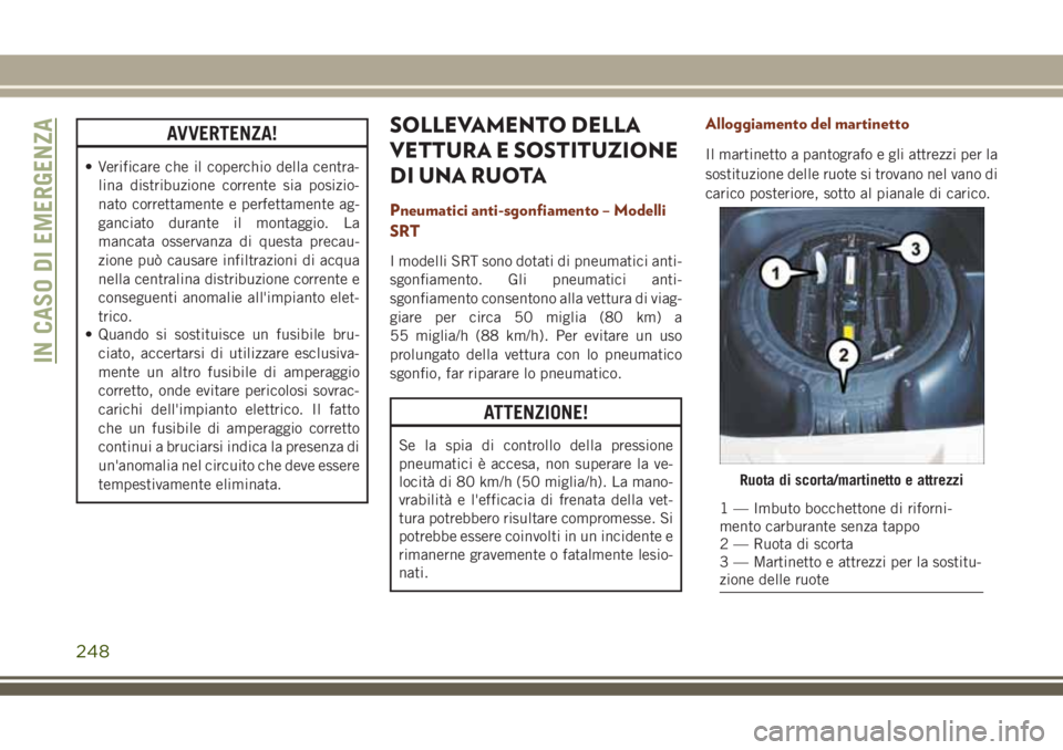 JEEP GRAND CHEROKEE 2018 Libretto Uso Manutenzione (in Italian) AVVERTENZA!
• Verificare che il coperchio della centra-
lina distribuzione corrente sia posizio-
nato correttamente e perfettamente ag-
ganciato durante il montaggio. La
mancata osservanza di questa JEEP GRAND CHEROKEE 2018 Libretto Uso Manutenzione (in Italian) AVVERTENZA!
• Verificare che il coperchio della centra-
lina distribuzione corrente sia posizio-
nato correttamente e perfettamente ag-
ganciato durante il montaggio. La
mancata osservanza di questa