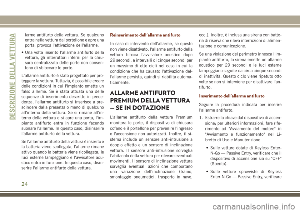 JEEP GRAND CHEROKEE 2018 Libretto Uso Manutenzione (in Italian) larme antifurto della vettura. Se qualcuno
entra nella vettura dal portellone e apre una
porta, provoca l'attivazione dell'allarme.
• Una volta inserito l'allarme antifurto della
vettura JEEP GRAND CHEROKEE 2018 Libretto Uso Manutenzione (in Italian) larme antifurto della vettura. Se qualcuno
entra nella vettura dal portellone e apre una
porta, provoca l'attivazione dell'allarme.
• Una volta inserito l'allarme antifurto della
vettura