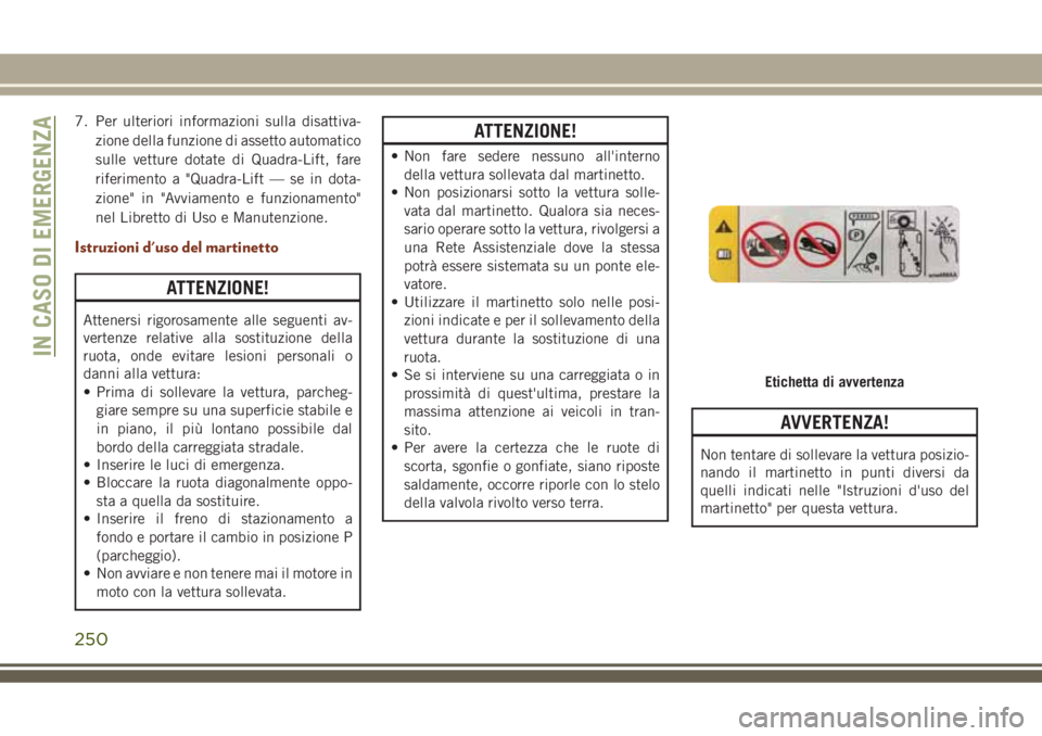 JEEP GRAND CHEROKEE 2018 Libretto Uso Manutenzione (in Italian) 7. Per ulteriori informazioni sulla disattiva-
zione della funzione di assetto automatico
sulle vetture dotate di Quadra-Lift, fare
riferimento a "Quadra-Lift — se in dota-
zione" in "Av JEEP GRAND CHEROKEE 2018 Libretto Uso Manutenzione (in Italian) 7. Per ulteriori informazioni sulla disattiva-
zione della funzione di assetto automatico
sulle vetture dotate di Quadra-Lift, fare
riferimento a "Quadra-Lift — se in dota-
zione" in "Av