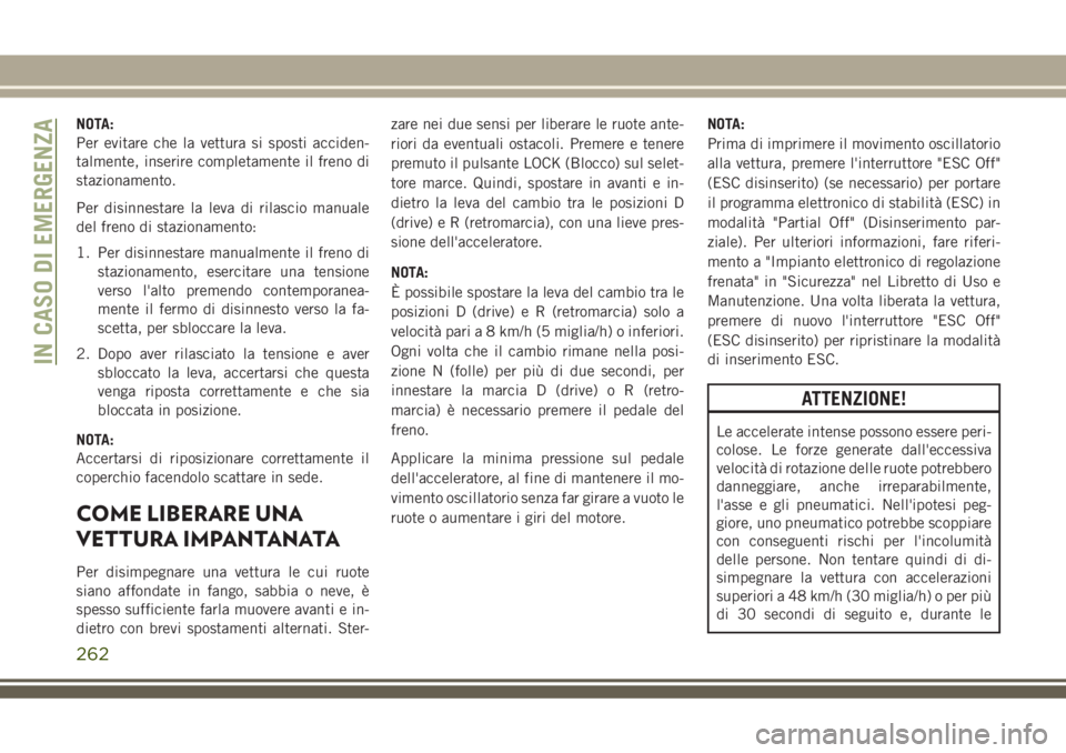 JEEP GRAND CHEROKEE 2018 Libretto Uso Manutenzione (in Italian) NOTA:
Per evitare che la vettura si sposti acciden-
talmente, inserire completamente il freno di
stazionamento.
Per disinnestare la leva di rilascio manuale
del freno di stazionamento:
1. Per disinnes JEEP GRAND CHEROKEE 2018 Libretto Uso Manutenzione (in Italian) NOTA:
Per evitare che la vettura si sposti acciden-
talmente, inserire completamente il freno di
stazionamento.
Per disinnestare la leva di rilascio manuale
del freno di stazionamento:
1. Per disinnes