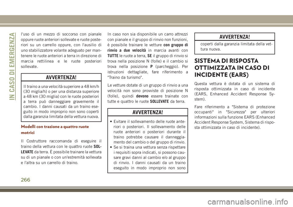 JEEP GRAND CHEROKEE 2018 Libretto Uso Manutenzione (in Italian) l'uso di un mezzo di soccorso con pianale
oppure ruote anteriori sollevate e ruote poste-
riori su un carrello oppure, con l'ausilio di
uno stabilizzatore volante adeguato per man-
tenere le r JEEP GRAND CHEROKEE 2018 Libretto Uso Manutenzione (in Italian) l'uso di un mezzo di soccorso con pianale
oppure ruote anteriori sollevate e ruote poste-
riori su un carrello oppure, con l'ausilio di
uno stabilizzatore volante adeguato per man-
tenere le r